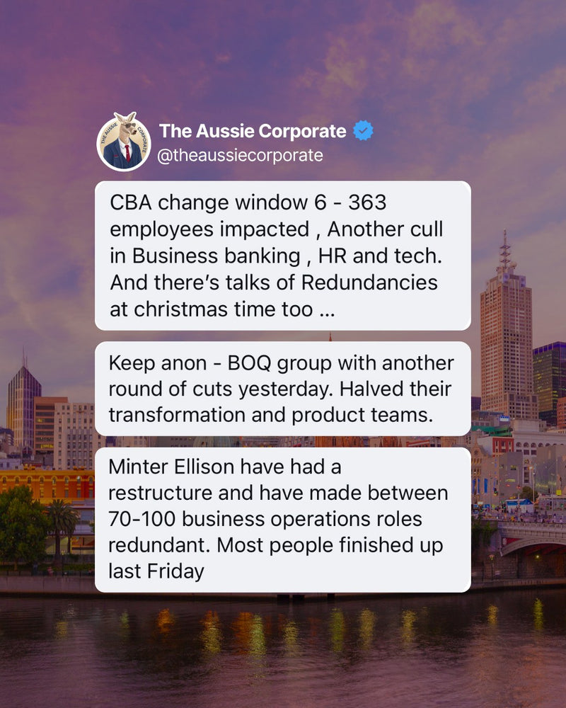 Anonymous tips posted by The Aussie Corporate: CBA change window 6 with 363 employees impacted across business banking, HR and tech. BOQ Group halving its transformation and product teams. MinterEllison making 70 to 100 business operations roles redundant.