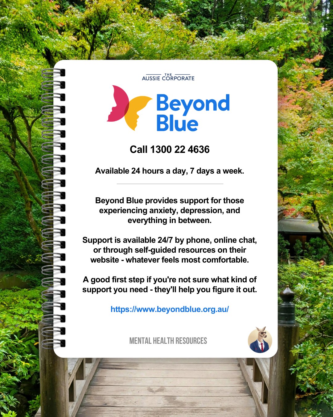Beyond Blue: call 1300 22 4636, 24 hours a day, 7 days a week, for anxiety, depression and everything in between. beyondblue.org.au
